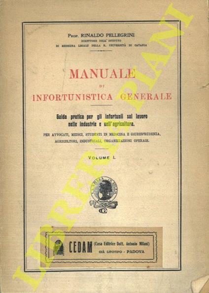 Manuale di Infortunistica Generale. Guida pratica per gli infortunii sul lavoro nelle industrie e nell'agricoltura - Rinaldo Pellegrini - copertina