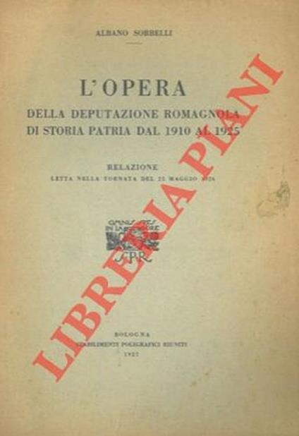 L' opera della deputazione romagnola di storia patria dal 1910 al 1925. - Albano Sorbelli - copertina