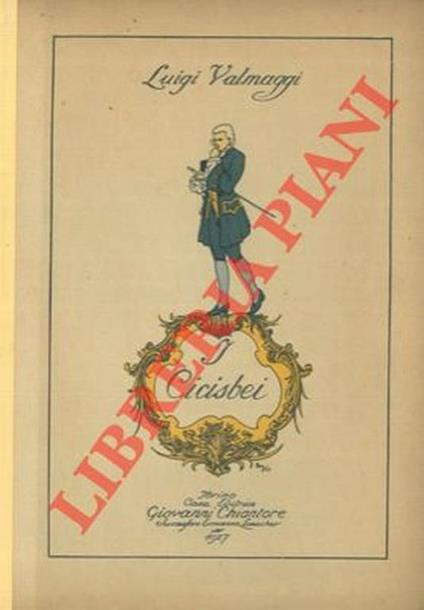 I cicisbei. Contributo alla storia del costume italiano nel sec. XVIII. Opera postuma con prefazione e a cura di Luigi Piccioni - Luigi Valmaggi - copertina