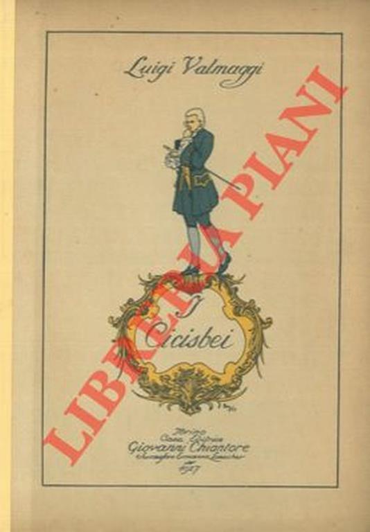 I cicisbei. Contributo alla storia del costume italiano nel sec. XVIII. Opera postuma con prefazione e a cura di Luigi Piccioni - Luigi Valmaggi - copertina