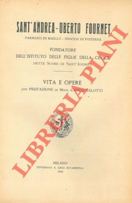 Sant'Andrea-Uberto Fournet. Parroco di Maillé. Diocesi di Poitiers. Fondatore dell'Istituto delle Figlie della Croce dette Suore di Sant'Andrea. Vita e opere - Carlo Salotti - copertina