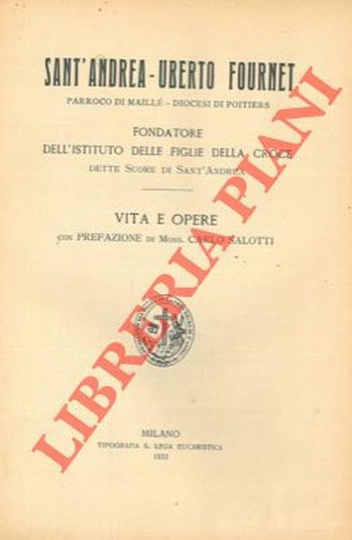 Sant'Andrea-Uberto Fournet. Parroco di Maillé. Diocesi di Poitiers. Fondatore dell'Istituto delle Figlie della Croce dette Suore di Sant'Andrea. Vita e opere - Carlo Salotti - copertina