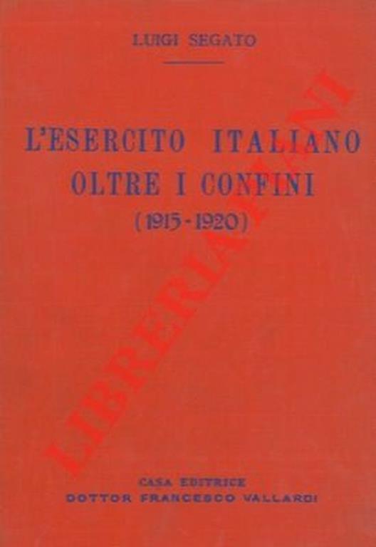L' esercito italiano oltre i confini (1915-1920). - Luigi Segato - copertina