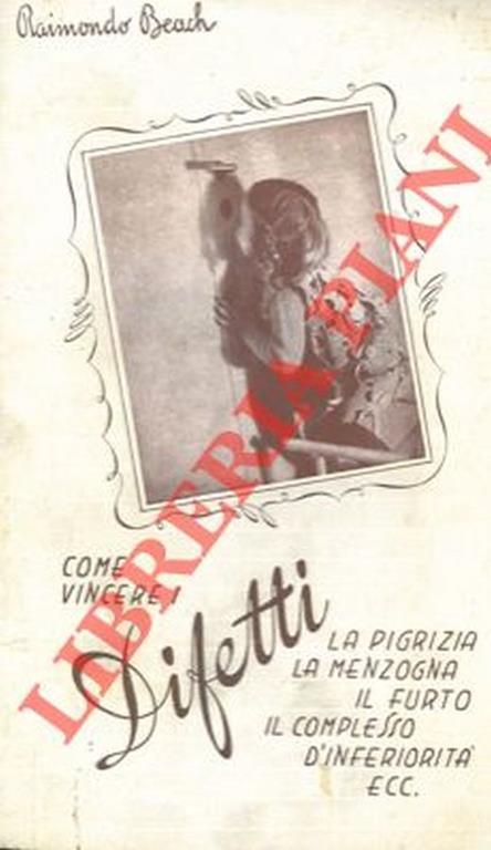 Come vincere i difetti. La pigrizia, la menzogna, il furto, il complesso di inferiorità, ecc - Raymond Beach - copertina