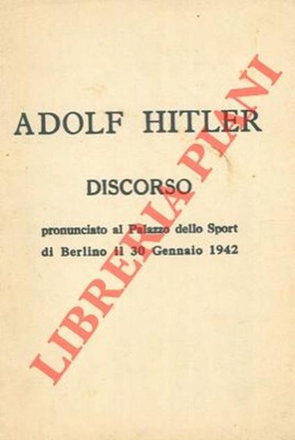 Discorso pronunciato al Palazzo dello Sport di Berlino il 30 gennaio 1942 - Adolf Hitler - copertina