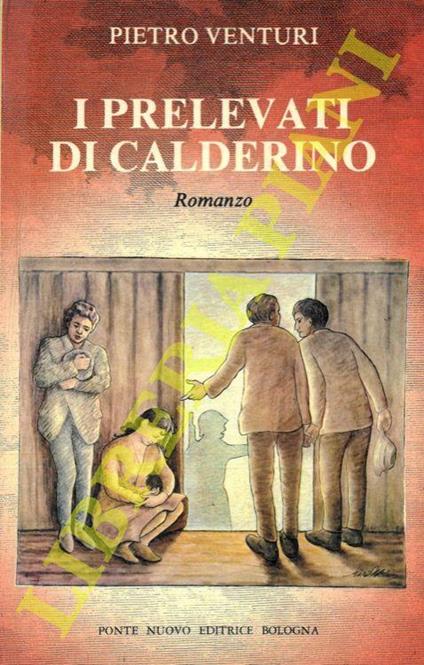 I prelevati di Calderino. Romanzo - Pietro Venturi - copertina