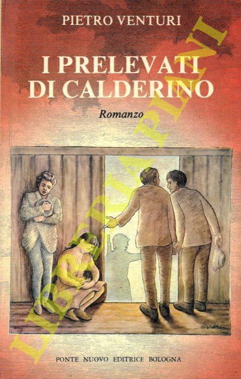 I prelevati di Calderino. Romanzo - Pietro Venturi - copertina