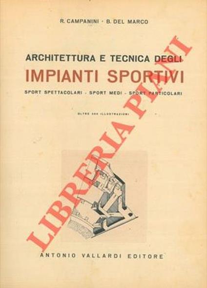 Architettura e tecnica degli impianti sportivi. Sport spettacolari. Sport medi. Sport particolari - Raimondo Campanini - copertina
