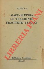 Aiace - Elettra - Le Trachinie - Filotette - I Segugi