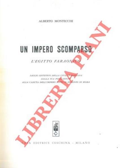 Un impero scomparso. L'Egitto faraonico. Saggio sintetico della civiltà egiziana dalla sua formazione alla caduta dell'impero sotto il comando di Roma - copertina