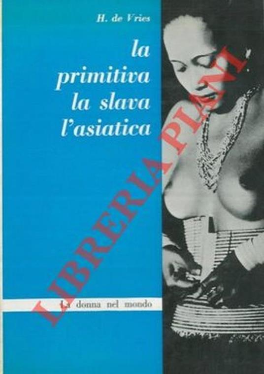 La donna presso i popoli primitivi. L'asiatica. La slava - Hendrik De Vries - copertina