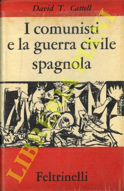 I comunisti e la guerra civile spagnola - David T. Cattell - copertina