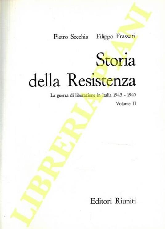 Storia della Resistenza. La guerra di liberazione in Italia 1943-1945 - Pietro Secchia - copertina