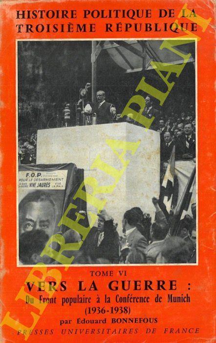 Histoire politique de la troisième République. Tome VI: Vers la guerre : Du Front populaire à la Conférence de Munich (1936-1938) - Edouard Bonnefous - copertina