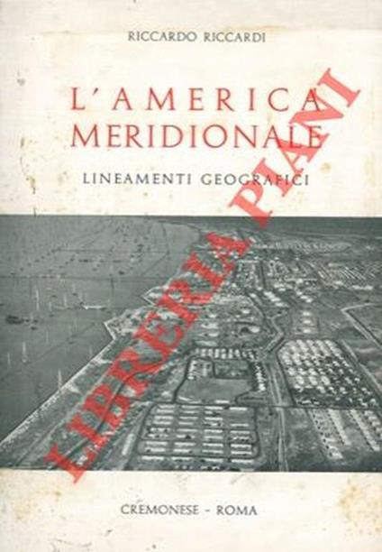 L' America meridionale. Lineamenti geografici. - Riccardo Riccardi - copertina