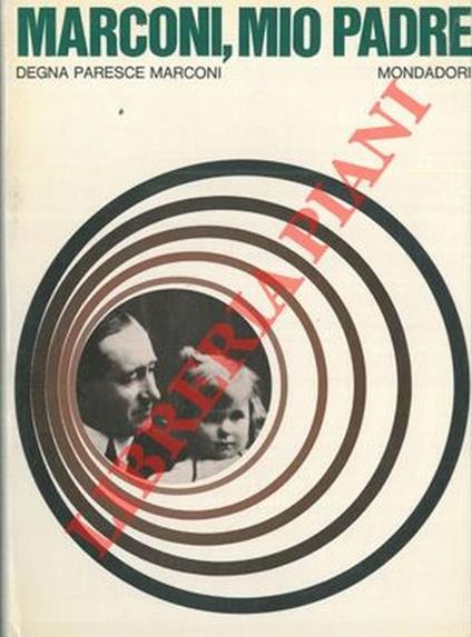Marconi, mio padre - Degna Paresce Marconi - copertina