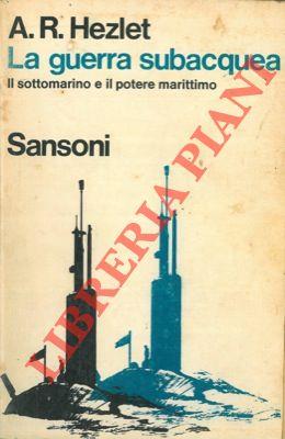 La guerra subacqua. Il sottomarino e il potere marittimo