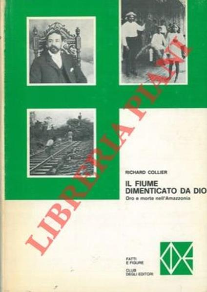 Il fiume dimenticato da Dio. Oro e morte nell'Amazzonia - Richard Collier - copertina