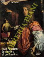 Lord Rochester. La carriera di un libertino