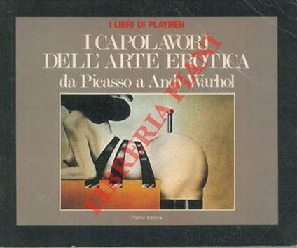 I capolavori dell'arte erotica da Picasso a Andy Warhol - Mauro Piccini - copertina