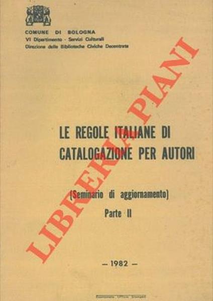 Le regole italiane di catalogazione per autori. (Seminario di aggiornamento) Parte II - Valerio Montanari - copertina
