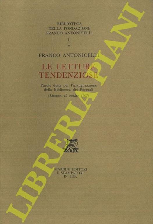 Le letture tendenziose. Parole dette per l'inaugurazione della Biblioteca dei Portuali (Livorno, 15 ottobre 1967) - Franco Antonicelli - copertina