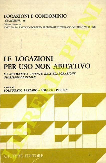 Le locazioni per uso non abitativo. La normativa vigente nell'elaborazione giurisprudenziale - Fortunato Lazzaro - copertina