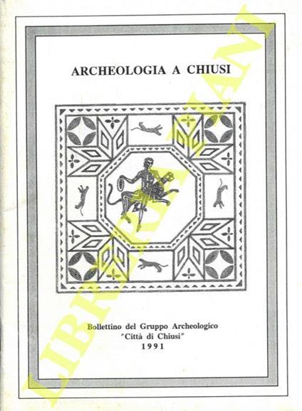 Archeologia a Chiusi. Bollettino del Gruppo Archeologico “Città di Chiusi”. 1991 - Franco Fabrizi - copertina