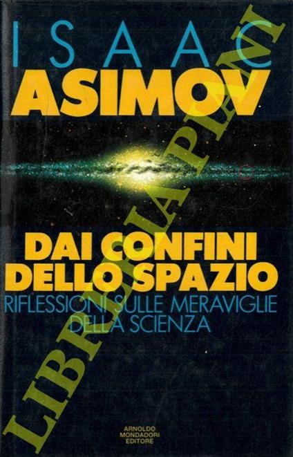 Dai confini dello spazio. Riflessioni sulle meraviglie della scienza - Isaac Asimov - copertina