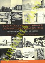 Guida agli archivi privati di architettura a Roma e nel Lazio. Da Roma capitale al secondo dopoguerra