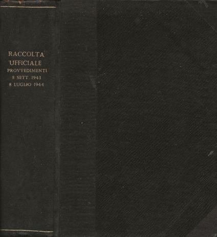 Raccolta Ufficiale dei provvedimenti emanati dal Governo Italiano dall'8 settembre 1943 all'8 luglio 1944 - copertina