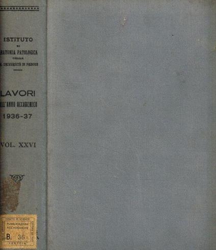 Istituto di anatomia patologica della R.Università di Padova. Lavori dell'anno accademico 1936-37 XV, vol.XXVI - copertina