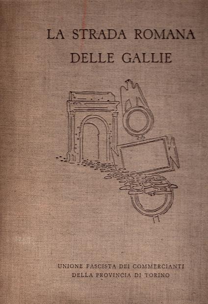 La strada romana delle Gallie - Mario Chiaudano - copertina