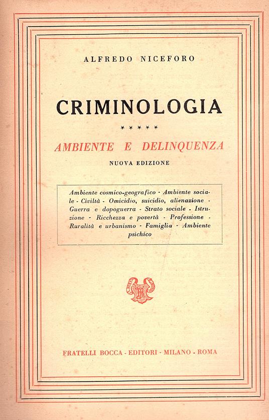 Criminologia. Ambiente e delinquenza. Nuova edizione. Ambiente cosmico-geografico e sociale Civiltà Omicidio, suicidio, alienazione, Guerra e dopoguerra Strato sociale Istruzione Ricchezza e povertà Professione Rurarlità ed urbanismo Famigli - Alfredo Niceforo - copertina