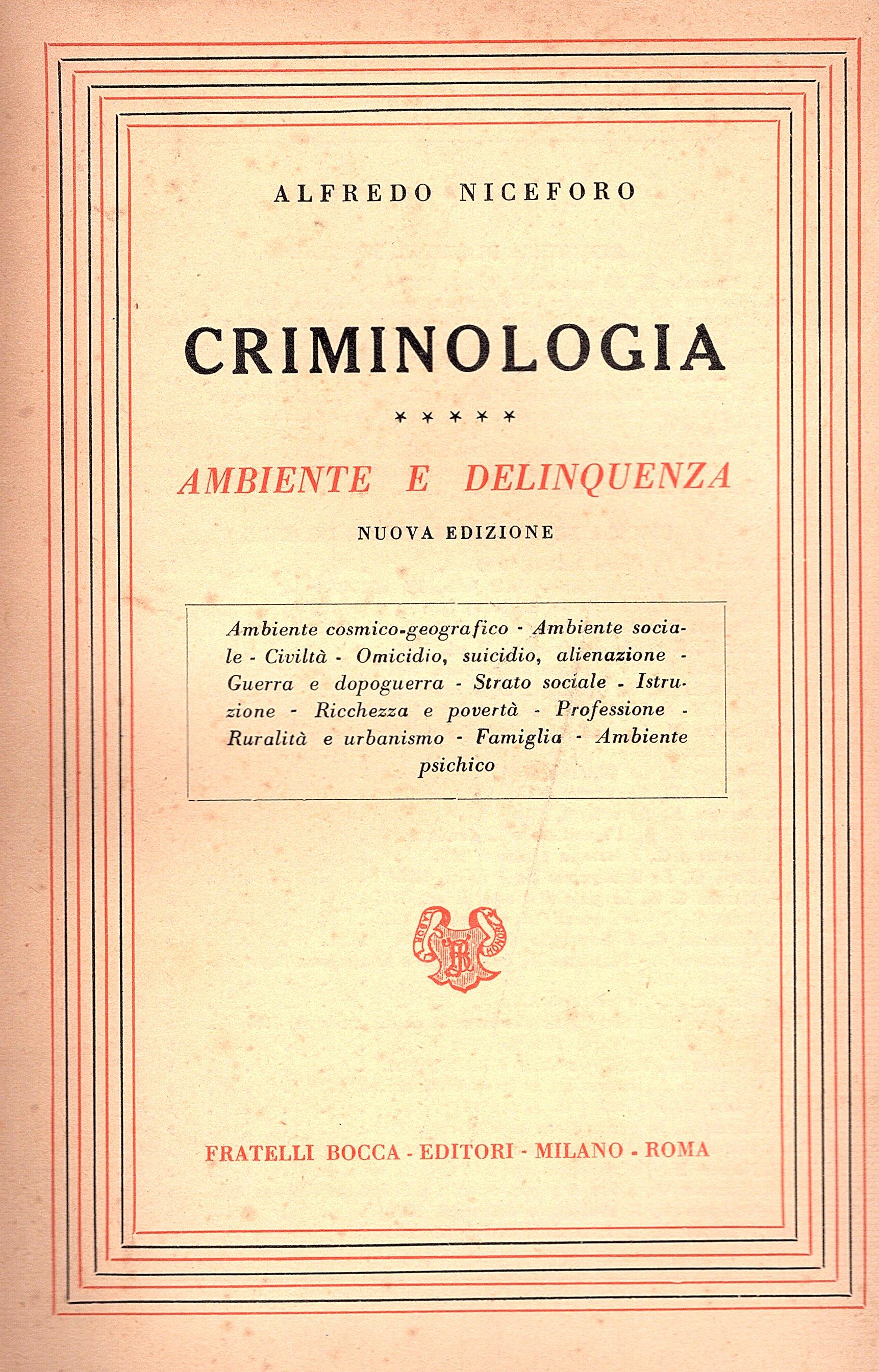 Criminologia. Ambiente e delinquenza. Nuova edizione. Ambiente cosmico-geografico e sociale Civiltà Omicidio, suicidio, alienazione, Guerra e dopoguerra Strato sociale Istruzione Ricchezza e povertà Professione Rurarlità ed urbanismo Famigli