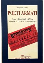 Poeti armati Drieu - Brasillach - Céline 6 febbraio 1934 - 6 febbraio 1945