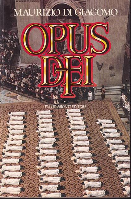 Opus Dei La storia, i nomi, le sigle, i collegamenti internazionali, le luci e le ombre della multinazionale di Dio In appendice, le vecchie e le nuove "Costituzioni" segrete - Maurizio Di Giacomo - copertina