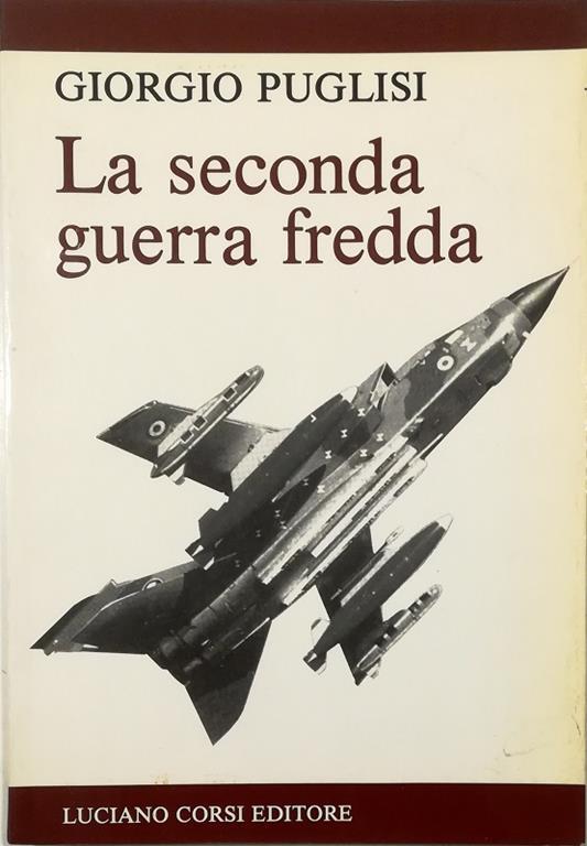 La seconda guerra fredda Gli attuali equilibri strategici e il futuro della distensione - Giorgo Pullini - copertina