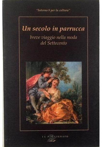 Un secolo in parrucca Breve viaggio nella moda del Settecento - copertina