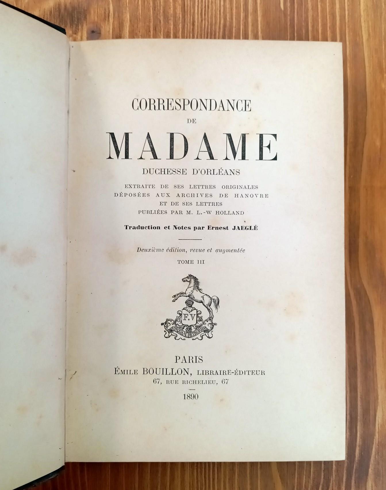 Correspondance de Madame duchesse d'Orléans. Extraite de ses lettres originales déposées aux archives de Hanovre et de ses Lettres. Vol I, II et III