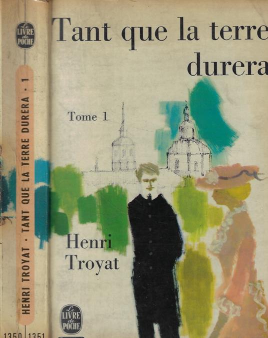 Tant que la terre durera Tomo I - Henri Troyat - copertina