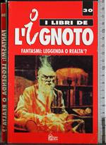 I libri de l'ignoto 30. Fantasmi: leggenda o realtà?