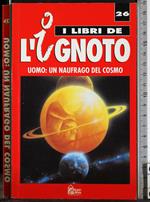 I libri de l'ignoto 26. Uomo: un naufrago del cosmo