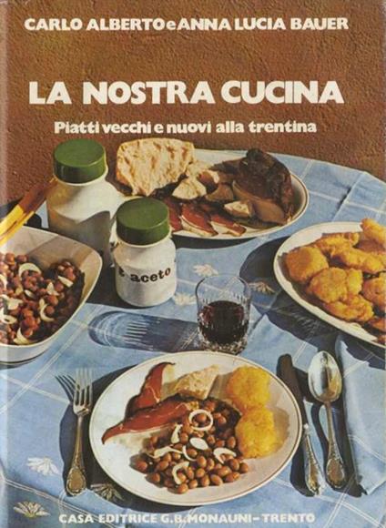 nostra cucina: piatti vecchi e nuovi alla trentina - copertina