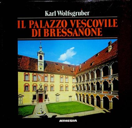 Il Palazzo vescovile di Bressanone: descrizione e guida - Karl Wolfsgruber - copertina
