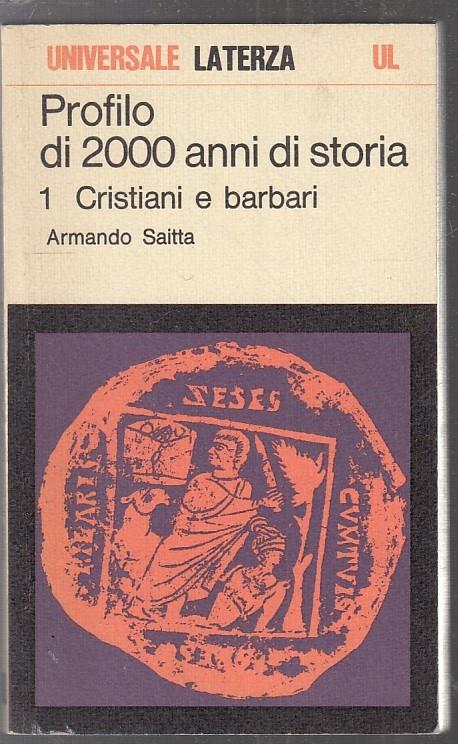 Profilo Di 2000 Anni Di Storia 1. Cristiani Barbari- Saitta- Laterza- Ul-Xfs - Armando Saitta - copertina