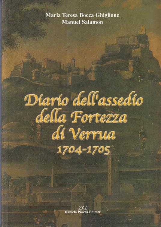 Diario Dell'Assedio Fortezza Di Verrua 1704/1705- Bocca Ghiglione- C- Zfs256 - copertina