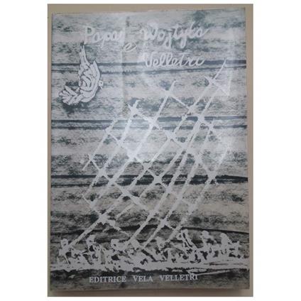 Papa Wojtyla E Velletri-Giovanni Paolo Ii Nella Citta' Dei Papi - copertina