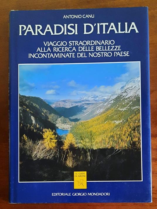 Paradisi d’Italia. Viaggio straordinario alla ricerca delle bellezze incontaminate del nostro paese - Antonio Canu - copertina