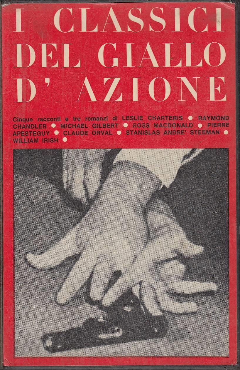 I Classici Del Giallo D’Azione. Cinque Racconti E Tre Romanzi